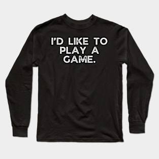 I’d like to play a game. Long Sleeve T-Shirt